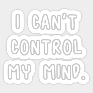 I Can't Control My Mind Sticker